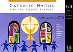 Catholic Hymns for the Young Pianist Bk 1